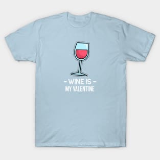 Wine Is My Valentine T-Shirt